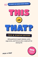 This or That? Tech & Startup Edition: 200 Questions to Spark Debates, Settle Arguments, and Find Out Who's Really Built for Startup Life B0H852T6VC Book Cover