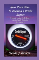 Your Road Map To Reading a Credit Report: Trying to Read a Credit Report Can Be Really Confusing: Not Anymore! B08TCPZ7J8 Book Cover
