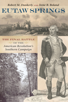 Eutaw Springs: The Final Battle of the American Revolution S Southern Campaign 1611177588 Book Cover