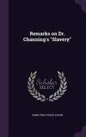 Remarks on Dr. Channing's "Slavery" 1240057695 Book Cover