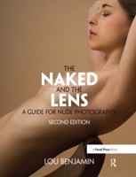 The Naked and the Lens: A Guide to Nude Photography 0240811593 Book Cover