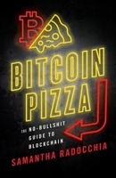 Bitcoin Pizza: The No-Bullshit Guide to Blockchain 1544504411 Book Cover