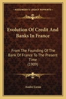 Evolution Of Credit And Banks In France: From The Founding Of The Bank Of France To The Present Time 1165427087 Book Cover