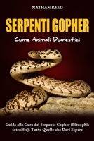 SERPENTI GOPHER Come Animali Domestici: Guida alla Cura del Serpente Gopher (Pituophis catenifer) : Tutto Quello che Devi Sapere (Italian Edition) B0F24ZFKCR Book Cover