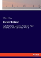 Brighter Britain!: or, Settler and Maori in Northern New Zealand, in Two Volumes - Vol. 1 334804958X Book Cover