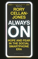 Always On: Hope and Fear in the Social Smartphone Era 1472981197 Book Cover