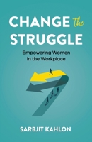 Change the Struggle: Empowering Women in the Workplace B0C9SB2KLR Book Cover