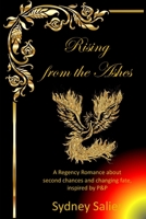 Rising from the Ashes: A Regency Romance about second chances and changing fate, inspired by P&P B0C47Q56MN Book Cover