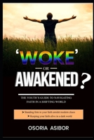 Woke or Awakened?: The Youth's Guide To Navigating Faith In A Shifting World 1738130959 Book Cover