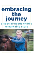 Embracing the Journey: A special-needs child's remarkable story 1684566592 Book Cover