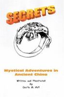 Secrets: Mystical Adventures in Ancient China 0595323820 Book Cover