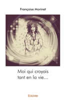 Moi qui croyais tant en la vie... (French Edition) 2332994289 Book Cover