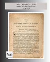 Report of Lieutenant General U. S. Grant, Armies of the United States 1864-1865: Large Print Edition 1582188610 Book Cover