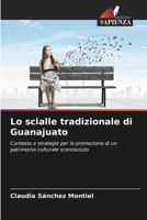 Lo scialle tradizionale di Guanajuato: Contesto e strategie per la promozione di un patrimonio culturale sconosciuto (Italian Edition) 6206837319 Book Cover