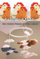 Crochet Farm Animals: Cute Crochet Patterns for Farm Animals: Farm Animals Crochet Patterns Cow Chicken Pig Lamb/Sheep Book B08MS6V3R4 Book Cover