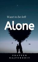Want To Be Left Alone! 1638322023 Book Cover