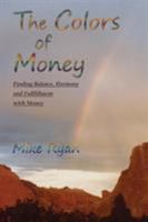 The Colors of Money: Finding Balance, Harmony and Fulfillment with Money 1632932156 Book Cover