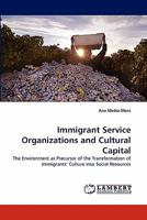 Immigrant Service Organizations and Cultural Capital: The Environment as Precursor of the Transformation of Immigrants' Culture into Social Resources 3838396677 Book Cover