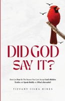 Did God Say It?: Don't Let Fear Be the Reason You Can't Accept God’s Hidden Truths and Speak Boldly on What’s Revealed! B0H86326WB Book Cover