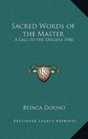 Sacred Words of the Master: A Call to the Disciple 1940 1162737077 Book Cover