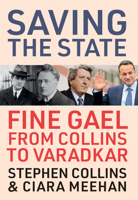 Saving the State: Fine Gael from Collins to Varadkar 0717189732 Book Cover