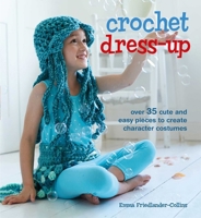 Crochet Dress-Up: Over 35 cute and easy pieces to create character costumes 1782492127 Book Cover