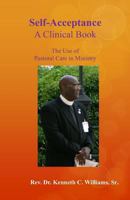 Self-Acceptance: A Clinical Book, The Use of Pastoral Care in Ministry 1495445046 Book Cover