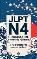 Révisions de Grammaire JLPT N4 | 179 fiches: 179 fiches claires et compactes pour maîtriser la grammaire du JLPT N4 partout, facilement et ... Série complète JLPT N5 à N1) (French Edition) B0FPR4KDQP Book Cover