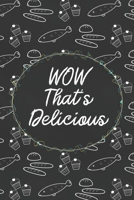 WOW That's Delicious: Custom Empty Blank Cookbook 120 Pages Journal for Favorite Recipes To Write in Your Meals | Women Wife Mother Chefs 1679110969 Book Cover