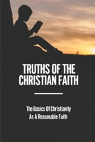 Truths Of The Christian Faith: The Basics Of Christianity As A Reasonable Faith: Thinking About Christianity null Book Cover