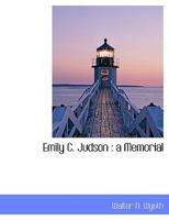 Emily C. Judson: A Memorial 1010315137 Book Cover