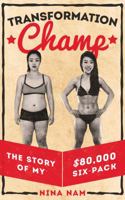 Transformation Champ: The Story of My $80,000 Six-Pack 0692065334 Book Cover