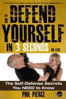 How to Defend Yourself in 3 Seconds or Less: Self Defence Secrets You Need to Know 1484080904 Book Cover