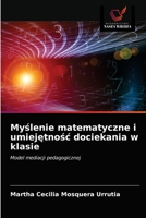 Myślenie matematyczne i umiejętnośc dociekania w klasie 6203669253 Book Cover