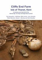 Cliffs End Farm Isle of Thanet, Kent: A mortuary and ritual site of the Bronze Age, Iron Age and Anglo-Saxon period with evidence for long-distance maritime 1874350701 Book Cover