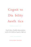 Cognitive Disability Aesthetics: Visual Culture, Disability Representations, and the (In)Visibility of Cognitive Difference 1487502338 Book Cover