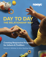 Day to Day the Relationship Way: Creating Responsive Programs for Infants and Toddlers 1938113551 Book Cover