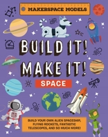 Build It! Make It! Space: Makerspace Models. Build an Alien Space Ship, Flying Rocket, Asteroid Sling Shot – Over 25 Awesome Models to Make 1914087682 Book Cover
