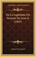 De La Legitimite Du Portrait De Leon X (1842) 1120437849 Book Cover