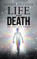 Life and Death: We Are All That 1504374339 Book Cover