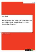 Die Führung von Recep Tayyip Erdogan in der Türkei. Eine Entwicklung zu einem autoritären Regime? (German Edition) 3668933014 Book Cover