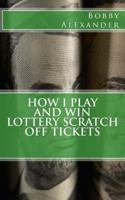 How I Play and Win Lottery Scratch off Tickets 1482034220 Book Cover