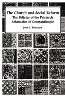The Church and Social Reform: The Policies of the Patriarch Athanasios of Constantinople 0823213358 Book Cover