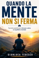 QUANDO LA MENTE NON SI FERMA: Tecniche pratiche per gestire ansia, stress, pensieri ossessivi e attacchi di panico attraverso mindfulness, autocompassione e consapevolezza (Italian Edition) B0H2Q7CC3H Book Cover