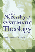 Necessity of Systemic Theology 1608999203 Book Cover