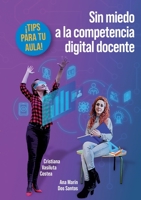 Sin miedo a la competencia digital docente: Tips para tu aula (Spanish Edition) 841326443X Book Cover