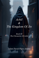 Achil & The Kingdom of Jin (The Chronicles of Achil) B0BHR294X2 Book Cover