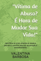 "Vítima de Abuso? É Hora de Mudar Sua Vida!": Identifique os sinais, entenda as causas e descubra o caminho para sua recuperação e empoderamento (Portuguese Edition) B0DQLRK5Z6 Book Cover
