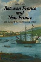 Between France and New France: Life Aboard the Tall Sailing Ships 0919670814 Book Cover
