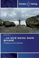 ...so wird meine Seele gesund: Predigten aus der Apotheke 3841600905 Book Cover